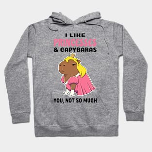 I Like Princesses and Capybaras you not so much Hoodie